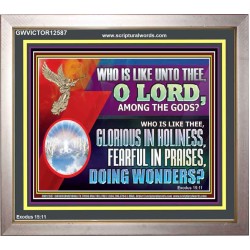 WHO IS LIKE THEE GLORIOUS IN HOLINESS  Unique Scriptural Portrait  GWVICTOR12587  "16X14"