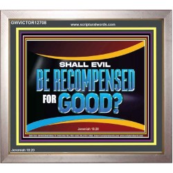 SHALL EVIL BE RECOMPENSED FOR GOOD  Scripture Portrait Signs  GWVICTOR12708  