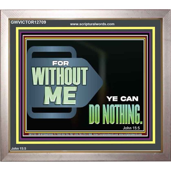 FOR WITHOUT ME YE CAN DO NOTHING  Scriptural Portrait Signs  GWVICTOR12709  