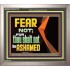 FEAR NOT FOR THOU SHALT NOT BE ASHAMED  Scriptural Portrait Signs  GWVICTOR12710  "16X14"