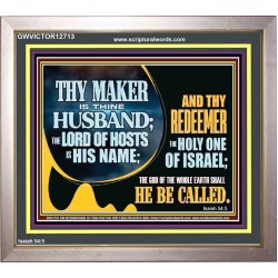 THY MAKER IS THINE HUSBAND THE LORD OF HOSTS IS HIS NAME  Encouraging Bible Verses Portrait  GWVICTOR12713  "16X14"