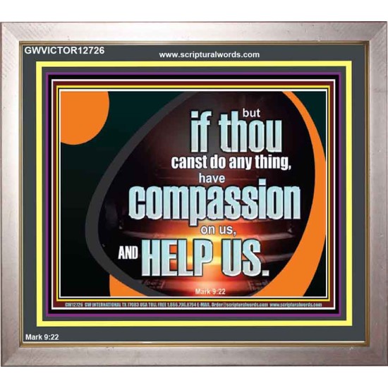 HAVE COMPASSION ON US AND HELP US  Contemporary Christian Wall Art  GWVICTOR12726  