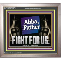 ABBA FATHER FIGHT FOR US  Scripture Art Work  GWVICTOR12729  "16X14"