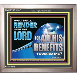 WHAT SHALL I RENDER UNTO THE LORD  Biblical Art  GWVICTOR12947  "16X14"