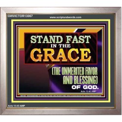 STAND FAST IN THE GRACE THE UNMERITED FAVOR AND BLESSING OF GOD  Unique Scriptural Picture  GWVICTOR13067  "16X14"