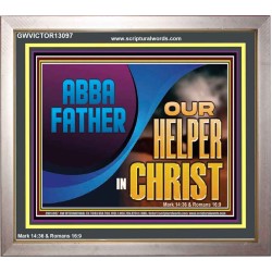 ABBA FATHER OUR HELPER IN CHRIST  Religious Wall Art   GWVICTOR13097  