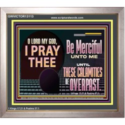 BE MERCIFUL UNTO ME UNTIL THESE CALAMITIES BE OVERPAST  Bible Verses Wall Art  GWVICTOR13113  "16X14"