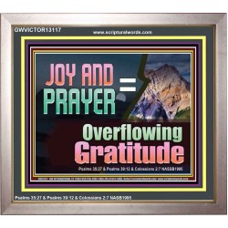 JOY AND PRAYER BRINGS OVERFLOWING GRATITUDE  Bible Verse Wall Art  GWVICTOR13117  "16X14"