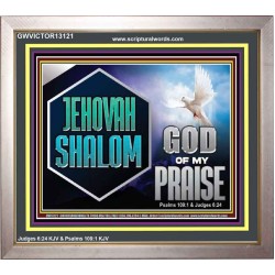 JEHOVAH SHALOM GOD OF MY PRAISE  Christian Wall Art  GWVICTOR13121  "16X14"