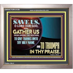 DELIVER US O LORD THAT WE MAY GIVE THANKS TO YOUR HOLY NAME AND GLORY IN PRAISING YOU  Bible Scriptures on Love Portrait  GWVICTOR13126  "16X14"