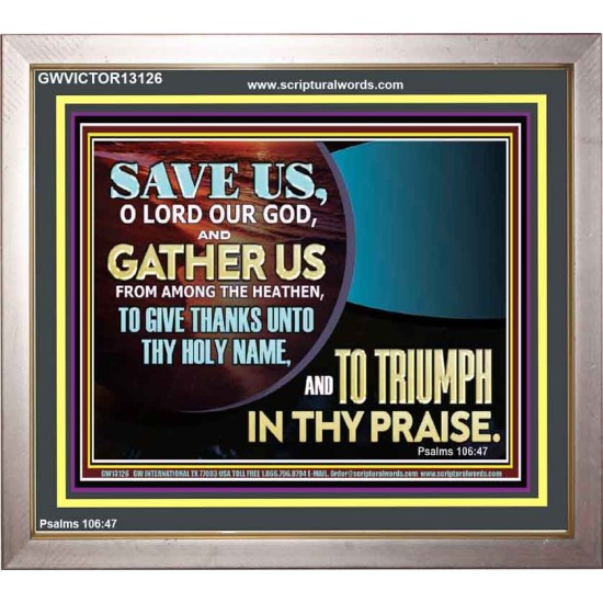 DELIVER US O LORD THAT WE MAY GIVE THANKS TO YOUR HOLY NAME AND GLORY IN PRAISING YOU  Bible Scriptures on Love Portrait  GWVICTOR13126  