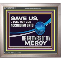 SAVE US O LORD OUR GOD ACCORDING UNTO THE GREATNESS OF THY MERCY  Bible Scriptures on Forgiveness Portrait  GWVICTOR13127  