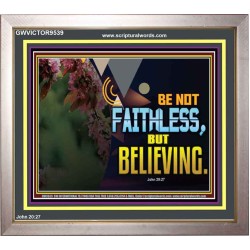 BE NOT FAITHLESS BUT BELIEVING  Ultimate Inspirational Wall Art Portrait  GWVICTOR9539  "16X14"