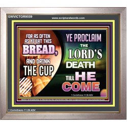 WITH THIS HOLY COMMUNION PROCLAIM THE LORD'S DEATH TILL HE RETURN  Righteous Living Christian Picture  GWVICTOR9559  "16X14"