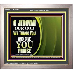 JEHOVAH OUR GOD WE THANK YOU AND GIVE YOU PRAISE  Unique Bible Verse Portrait  GWVICTOR9909  "16X14"