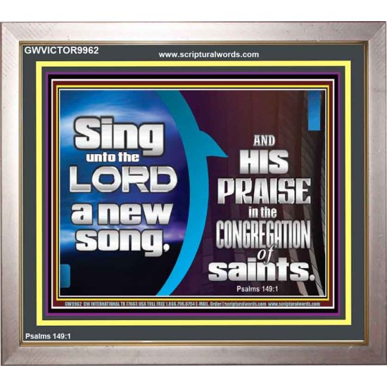 SING UNTO THE LORD A NEW SONG AND HIS PRAISE  Contemporary Christian Wall Art  GWVICTOR9962  