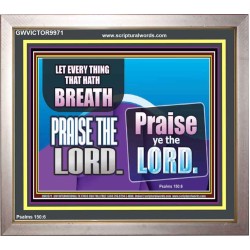 EVERY THING THAT HAS BREATH PRAISE THE LORD  Christian Wall Art  GWVICTOR9971  "16X14"