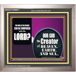 WHO IN THE HEAVEN CAN BE COMPARED TO OUR GOD  Scriptural Décor  GWVICTOR9977  "16X14"