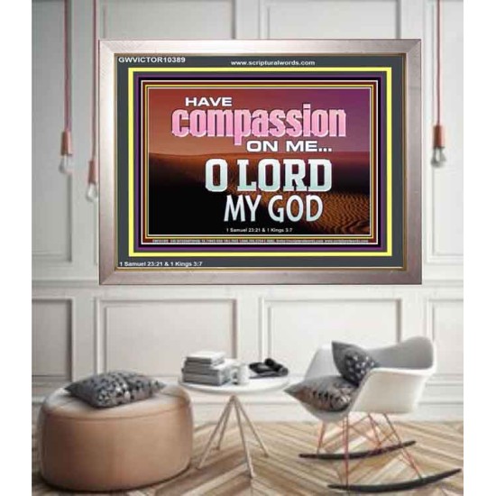 HAVE COMPASSION ON ME O LORD MY GOD  Ultimate Inspirational Wall Art Portrait  GWVICTOR10389  