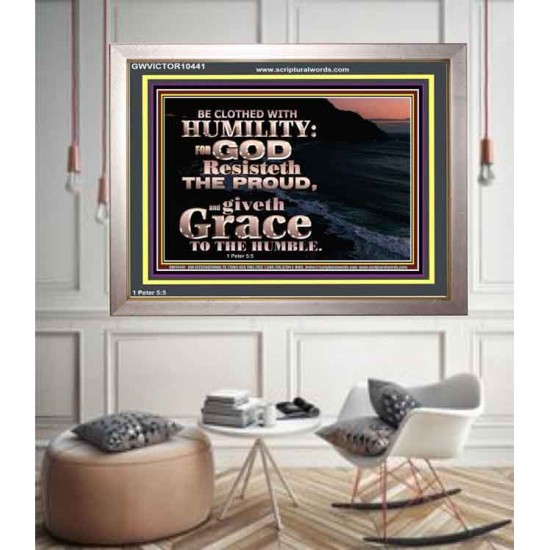 BE CLOTHED WITH HUMILITY FOR GOD RESISTETH THE PROUD  Scriptural Décor Portrait  GWVICTOR10441  