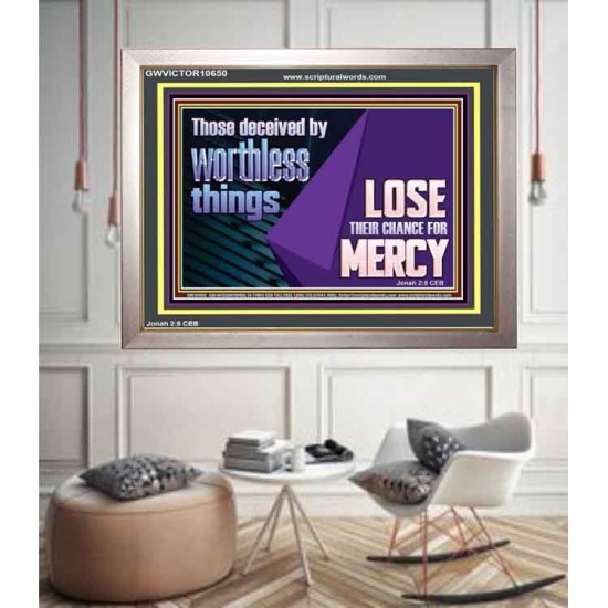 THOSE DECEIVED BY WORTHLESS THINGS LOSE THEIR CHANCE FOR MERCY  Church Picture  GWVICTOR10650  