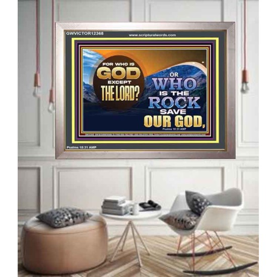 FOR WHO IS GOD EXCEPT THE LORD WHO IS THE ROCK SAVE OUR GOD  Ultimate Inspirational Wall Art Portrait  GWVICTOR12368  