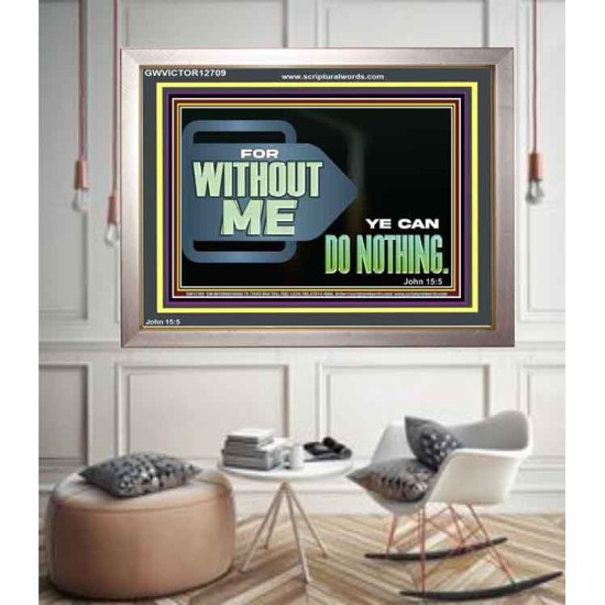 FOR WITHOUT ME YE CAN DO NOTHING  Scriptural Portrait Signs  GWVICTOR12709  
