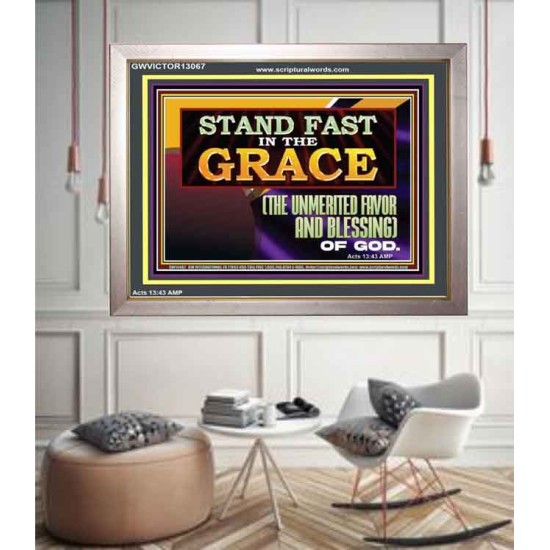 STAND FAST IN THE GRACE THE UNMERITED FAVOR AND BLESSING OF GOD  Unique Scriptural Picture  GWVICTOR13067  