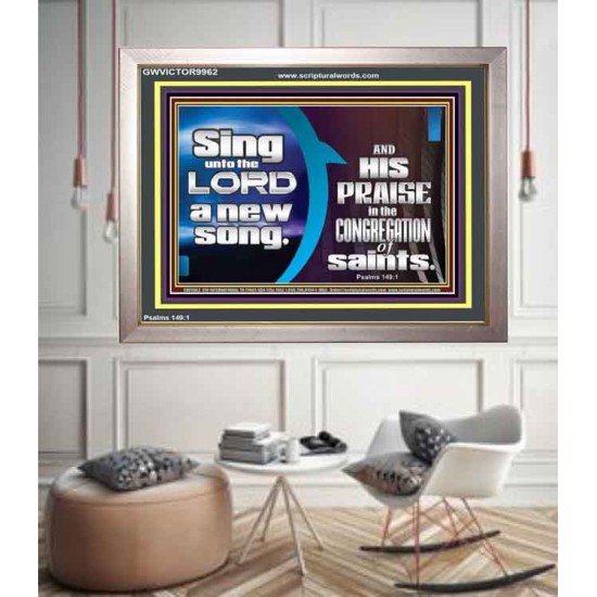 SING UNTO THE LORD A NEW SONG AND HIS PRAISE  Contemporary Christian Wall Art  GWVICTOR9962  