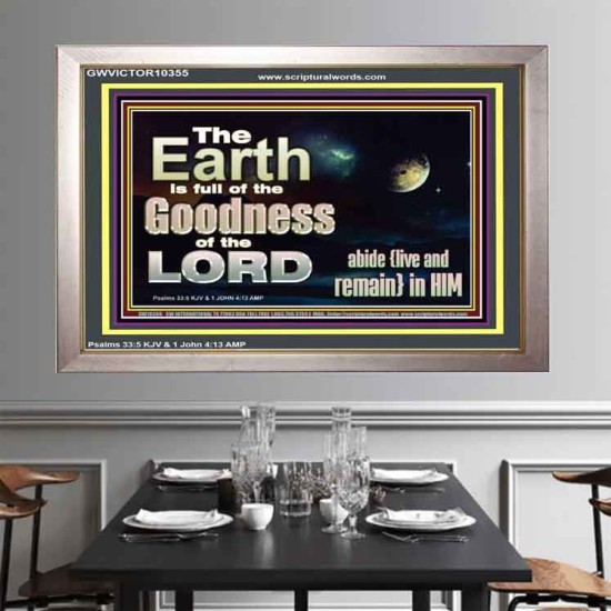 EARTH IS FULL OF GOD GOODNESS ABIDE AND REMAIN IN HIM  Unique Power Bible Picture  GWVICTOR10355  