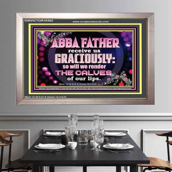 ABBA FATHER RECEIVE US GRACIOUSLY  Ultimate Inspirational Wall Art Portrait  GWVICTOR10362  
