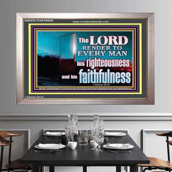 THE LORD RENDER TO EVERY MAN HIS RIGHTEOUSNESS AND FAITHFULNESS  Custom Contemporary Christian Wall Art  GWVICTOR10605  