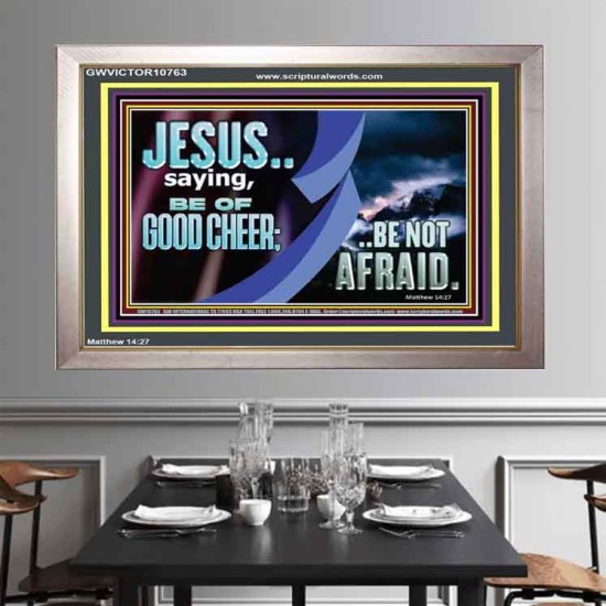 BE OF GOOD CHEER BE NOT AFRAID  Contemporary Christian Wall Art  GWVICTOR10763  