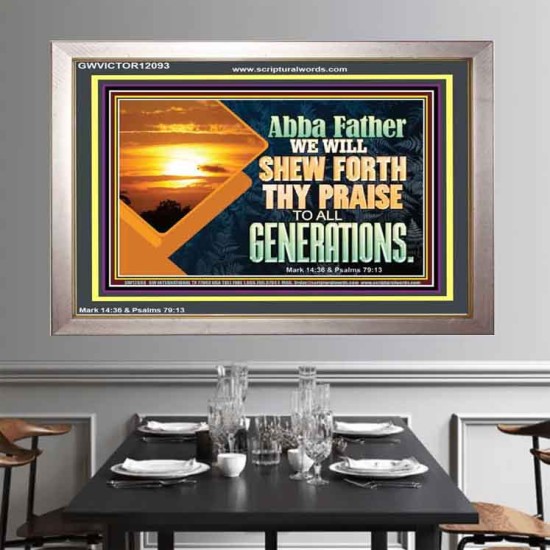 ABBA FATHER WE WILL SHEW FORTH THY PRAISE TO ALL GENERATIONS  Bible Verse Portrait  GWVICTOR12093  