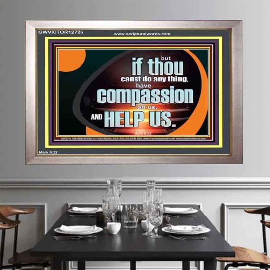 HAVE COMPASSION ON US AND HELP US  Contemporary Christian Wall Art  GWVICTOR12726  