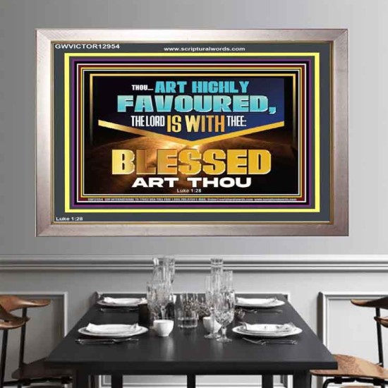 THOU ART HIGHLY FAVOURED THE LORD IS WITH THEE  Bible Verse Art Prints  GWVICTOR12954  
