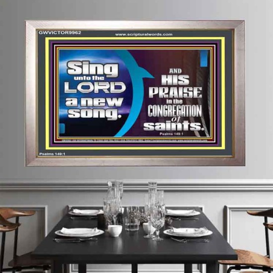 SING UNTO THE LORD A NEW SONG AND HIS PRAISE  Contemporary Christian Wall Art  GWVICTOR9962  