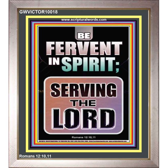 BE FERVENT IN SPIRIT SERVING THE LORD  Unique Scriptural Portrait  GWVICTOR10018  