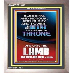 BLESSING HONOUR AND GLORY UNTO THE LAMB  Scriptural Prints  GWVICTOR10043  "14x16"