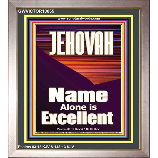 JEHOVAH NAME ALONE IS EXCELLENT  Scriptural Art Picture  GWVICTOR10055  