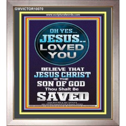 OH YES JESUS LOVED YOU  Modern Wall Art  GWVICTOR10070  "14x16"