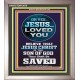 OH YES JESUS LOVED YOU  Modern Wall Art  GWVICTOR10070  