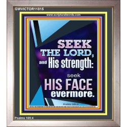 SEEK THE LORD AND HIS STRENGTH AND SEEK HIS FACE EVERMORE  Wall Décor  GWVICTOR11815  "14x16"