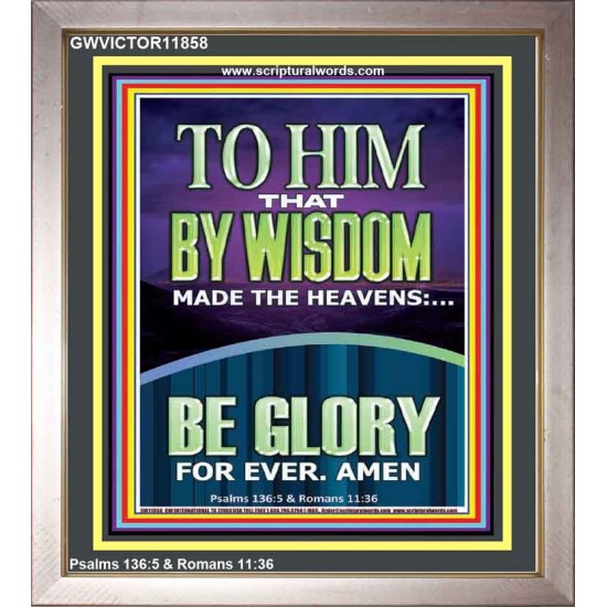 TO HIM THAT BY WISDOM MADE THE HEAVENS  Bible Verse for Home Portrait  GWVICTOR11858  