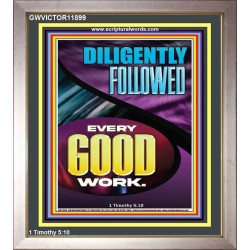 DILIGENTLY FOLLOWED EVERY GOOD WORK  Ultimate Inspirational Wall Art Portrait  GWVICTOR11899  "14x16"