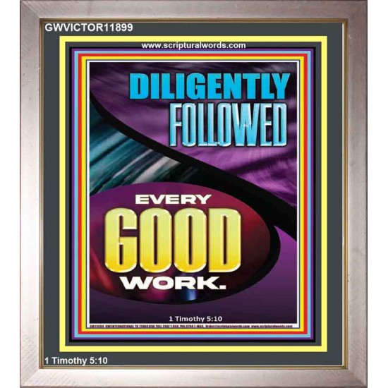 DILIGENTLY FOLLOWED EVERY GOOD WORK  Ultimate Inspirational Wall Art Portrait  GWVICTOR11899  