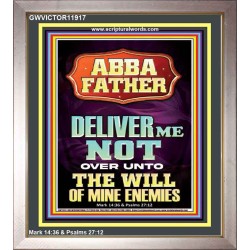 ABBA FATHER DELIVER ME NOT OVER UNTO THE WILL OF MINE ENEMIES  Ultimate Inspirational Wall Art Portrait  GWVICTOR11917  "14x16"