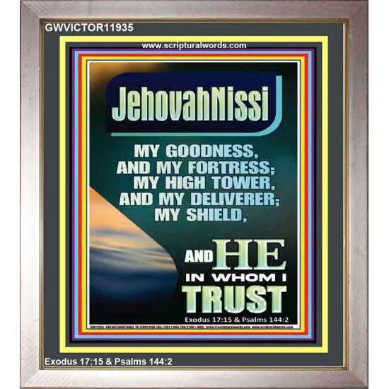 JEHOVAH NISSI MY GOODNESS MY FORTRESS MY HIGH TOWER MY DELIVERER MY SHIELD  Ultimate Inspirational Wall Art Portrait  GWVICTOR11935  