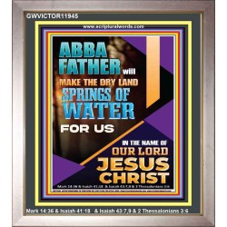 ABBA FATHER WILL MAKE THE DRY SPRINGS OF WATER FOR US  Unique Scriptural Portrait  GWVICTOR11945  "14x16"