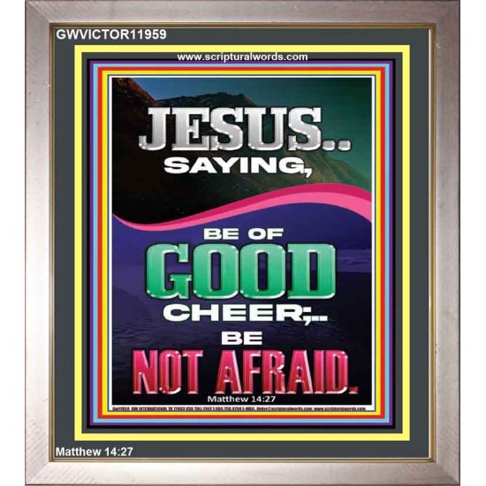 JESUS SAID BE OF GOOD CHEER BE NOT AFRAID  Church Portrait  GWVICTOR11959  